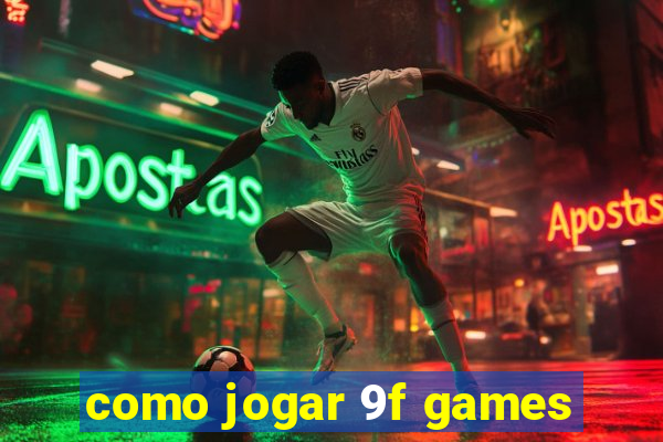 como jogar 9f games